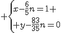 3$ \left{x-\frac{6}{5}n=1 \\ y-\frac{83}{35}n=0