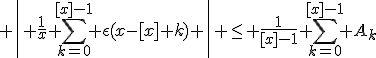 3$ \left| \frac{1}{x} \sum_{k=0}^{[x]-1} \epsilon(x-[x]+k) \right| \leq \frac{1}{[x]-1} \sum_{k=0}^{[x]-1} A_k