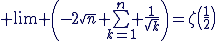 3$ \lim \left(-2\sqrt{n}+\sum_{k=1}^n \frac{1}{\sqrt{k}}\right)=\zeta\left(\frac{1}{2}\right)