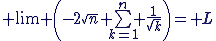 3$ \lim \left(-2\sqrt{n}+\sum_{k=1}^n \frac{1}{\sqrt{k}}\right)= L