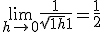 3$ \lim_{h\to 0} \frac{1}{\sqrt{1+h}+1} = \frac{1}{2}
