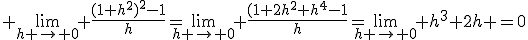3$ \lim_{h \to 0} \frac{(1+h^2)^2-1}{h}=\lim_{h \to 0} \frac{(1+2h^2+h^4-1}{h}=\lim_{h \to 0} h^3+2h =0