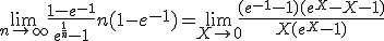 3$ \lim_{n\to+\infty} \fr{1-e^{-1}}{e^{\fr{1}{n}}-1}+n(1-e^{-1}) = \lim_{X\to 0^+} \fr{(e^{-1}-1)(e^{X}-X-1)}{X(e^{X}-1)}