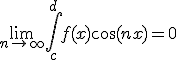 3$ \lim_{n\to +\infty}\Bigint_{c}^{d}f(x)\cos(nx)=0
