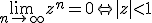 3$ \lim_{n\to +\infty} z^n=0 \Leftrightarrow |z|<1