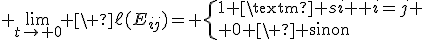 3$ \lim_{t\to 0} \ \ell(E_{ij})= \{{1 \text{ si } i=j \\ 0 \ \text{ sinon}