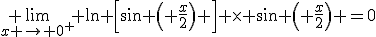 3$ \lim_{x \rightarrow 0^+} \ln \left[\sin \left( \frac{x}{2}\right) \right] \times \sin \left( \frac{x}{2}\right) =0