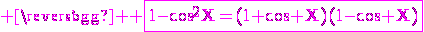3$ \magenta \rm \fbox{1-\cos^2X=(1+\cos X)(1-\cos X)}