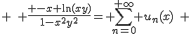3$ \quad \frac{ -x \ln(xy)}{1-x^2y^2}= \sum_{n=0}^{+\infty} u_n(x)\quad 