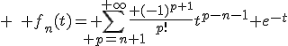 3$ \quad f_n(t)=\displaystyle \sum_{ p=n+1}^{+\infty}\frac{ (-1)^{p+1}}{p!}t^{p-n-1} e^{-t}