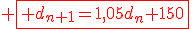 3$ \red\fbox{ d_{n+1}=1,05d_n+150}