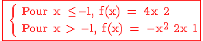 3$ \red \rm \fbox{ \left{ Pour x \le -1, f(x) = 4x+2 \\ Pour x > -1, f(x) = -x^2+2x+1