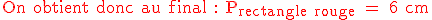 3$ \red \rm On obtient donc au final : P_{rectangle rouge} = 6 cm