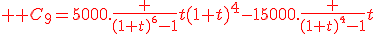 3$ \red C_9=5000.\frac {(1+t)^{^6}-1}t(1+t)^4-15000.\frac {(1+t)^{^4}-1}t