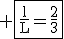 3$ \rm\fbox{\frac{l}{L}=\frac{2}{3}}