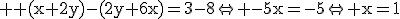 3$ \rm (x+2y)-(2y+6x)=3-8\Leftright -5x=-5\Leftright x=1