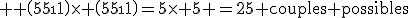 3$ \rm \(\array{5\\1}\)\time \(\array{5\\1}\)=5\time 5 =25 couples possibles