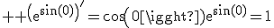 3$ \rm \(e^{\sin(0)}\)'=cos(0)e^{\sin(0)}=1