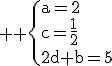 3$ \rm \{a=2\\c=\frac{1}{2}\\2d+b=5