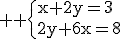 3$ \rm \{x+2y=3\\2y+6x=8