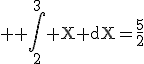 3$ \rm \Bigint_{2}^{3} X dX=\frac{5}{2}