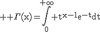 3$ \rm \Gamma(x)=\Bigint_0^{+\infty} t^{x-1}e^{-t}dt