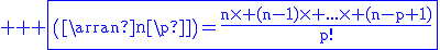 3$ \rm \blue \fbox{\(\array{n\\p}\)=\frac{n\time (n-1)\time ...\time (n-p+1)}{p!}}