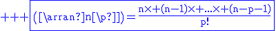 3$ \rm \blue \fbox{\(\array{n\\p}\)=\frac{n\time (n-1)\time ...\time (n-p-1)}{p!}}