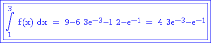 3$ \rm \blue \fbox{\fbox{\int_1^3 f(x) dx = 9-6+3e^{-3}-1+2-e^{-1} = 4+3e^{-3}-e^{-1}}}