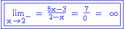 3$ \rm \blue \fbox{\fbox{\lim_{x\to 2^-} = \frac{5x-3}{2-x} = \frac{7}{0^+} = +\infty}}