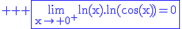 3$ \rm \blue \fbox{\lim_{x\to 0^+}\ln(x).\ln(\cos(x))=0}