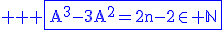 3$ \rm \blue \fbox{A^3-3A^2=2n-2\in \mathbb{N}}