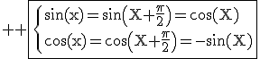 3$ \rm \fbox{\{\sin(x)=\sin\(X+\frac{\pi}{2}\)=\cos(X)\\\cos(x)=\cos\(X+\frac{\pi}{2}\)=-\sin(X)}