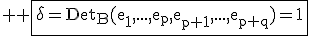 3$ \rm \fbox{\delta=Det_B(e_1,...,e_p,e_{p+1},...,e_{p+q})=1}