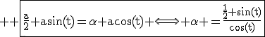 3$ \rm \fbox{\frac{a}{2}+a\sin(t)=\alpha a\cos(t) \Longleftright \alpha =\frac{\frac{1}{2}+\sin(t)}{\cos(t)}}