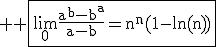 3$ \rm \fbox{\lim_{0}\frac{a^b-b^a}{a-b}=n^n(1-\ln(n))}