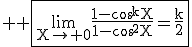 3$ \rm \fbox{\lim_{X\to 0}\frac{1-\cos^kX}{1-\cos^2X}=\frac{k}{2}}