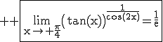3$ \rm \fbox{\lim_{x\to \frac{\pi}{4}}\(\tan(x)\)^{\frac{1}{\cos(2x)}}=\frac{1}{e}}