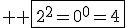 3$ \rm \fbox{2^2=0^0=4}