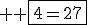 3$ \rm \fbox{4=27}