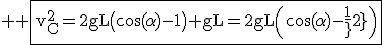 3$ \rm \fbox{v_C^2=2gL\(\cos(\alpha)-1\)+gL=2gL\(\cos(\alpha)-\frac{1}{2}\)}