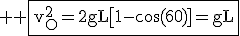 3$ \rm \fbox{v_O^2=2gL\[1-\cos(60)]=gL}