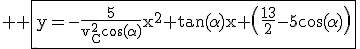 3$ \rm \fbox{y=-\frac{5}{v_C^2\cos(\alpha)}x^2+\tan(\alpha)x+\(\frac{13}{2}-5\cos(\alpha)\)}