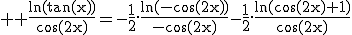 3$ \rm \frac{\ln(tan(x))}{\cos(2x)}=-\frac{1}{2}.\frac{\ln(-\cos(2x))}{-\cos(2x)}-\frac{1}{2}.\frac{\ln(\cos(2x)+1)}{\cos(2x)}
