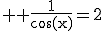 3$ \rm \frac{1}{\cos(x)}=2
