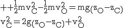 3$ \rm \frac{1}{2}mv_C^2-\frac{1}{2}mv_O^2=mg\(z_O-z_C\)\\v_C^2=2g\(z_O-z_C\)+v_O^2
