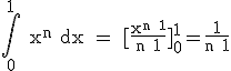 3$ \rm \int_0^1 x^n dx = [\frac{x^{n+1}}{n+1}]_0^1=\frac{1}{n+1}