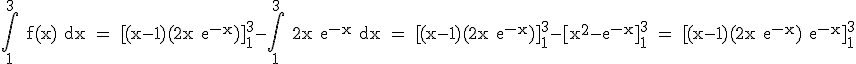 3$ \rm \int_1^3 f(x) dx = [(x-1)(2x+e^{-x})]_1^3-\int_1^3 2x+e^{-x} dx = [(x-1)(2x+e^{-x})]_1^3-[x^2-e^{-x}]_1^3 = [(x-1)(2x+e^{-x})+e^{-x}]_1^3