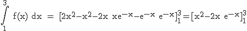 3$ \rm \int_1^3 f(x) dx = [2x^2-x^2-2x+xe^{-x}-e^{-x}+e^{-x}]_1^3=[x^2-2x+e^{-x}]_1^3