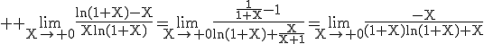 3$ \rm \lim_{X\to 0}\frac{\ln(1+X)-X}{X\ln(1+X)}=\lim_{X\to 0}\frac{\frac{1}{1+X}-1}{\ln(1+X)+\frac{X}{X+1}}=\lim_{X\to 0}\frac{-X}{(1+X)\ln(1+X)+X}